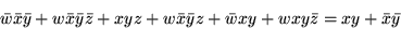 \begin{eqnarray*}\bar{w}\bar{x}\bar{y} + w \bar{x}\bar{y}\bar{z} +xyz + w\bar{x}\bar{y}z
+ \bar{w}xy + wxy\bar{z} = xy + \bar{x}\bar{y}
\end{eqnarray*}