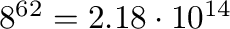 $8^{62} = 2.18 \cdot 10^{14}$