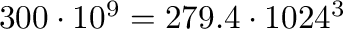 $300\cdot 10^9 = 279.4 \cdot 1024^3$