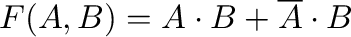 $F(A,B) = A \cdot B + \overline {A}\cdot B $