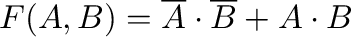 $\displaystyle F(A,B) = \overline{A}\cdot \overline{B} + A \cdot B
$