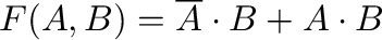 $\displaystyle F(A,B) = \overline{A}\cdot B + A \cdot B
$